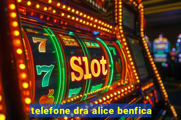 telefone dra alice benfica